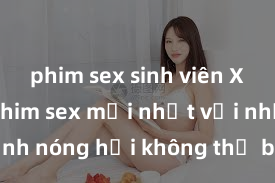 phim sex sinh viên Xem ngay phim sex mới nhất với những cảnh nóng hổi không thể bỏ lỡ! Cơ hội tận hưởng những khoảnh khắc đầy kích thích ngay hôm nay!