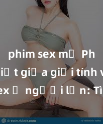phim sex mỹ Phân biệt giữa giới tính và sex ở người lớn: Tìm hiểu sự khác biệt và yếu tố quyết định