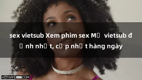 sex vietsub Xem phim sex Mỹ vietsub đỉnh nhất, cập nhật hàng ngày