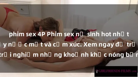 phim sex 4P Phim sex nữ sinh hot nhất năm, không che, đầy nước mắt và cảm xúc. Xem ngay để trải nghiệm những khoảnh khắc nóng bỏng không thể quên.