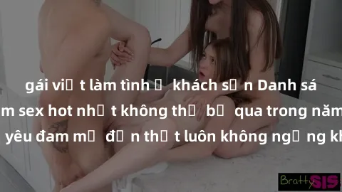 gái việt làm tình ở khách sạn Danh sách những bộ phim sex hot nhất không thể bỏ qua trong năm nay: từ tình yêu đam mỹ đến thịt luôn không ngừng khiến người xem phải ngất ngây.