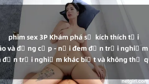 phim sex 3P Khám phá sự kích thích tại sex quán bar độc đáo và đẳng cấp - nơi đem đến trải nghiệm khác biệt và không thể quên.