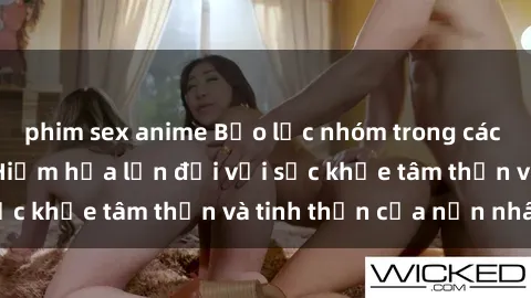phim sex anime Bạo lực nhóm trong các hành vi tình dục: Hiểm họa lớn đối với sức khỏe tâm thần và tinh thần của nạn nhân.