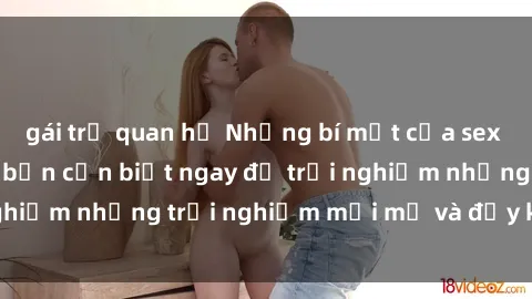 gái trẻ quan hệ Những bí mật của sex nhóm không che mà bạn cần biết ngay để trải nghiệm những trải nghiệm mới mẻ và đầy kích thích.