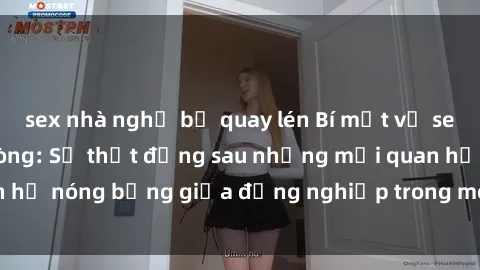 sex nhà nghỉ bị quay lén Bí mật về sex nhân viên văn phòng: Sự thật đằng sau những mối quan hệ nóng bỏng giữa đồng nghiệp trong môi trường làm việc.