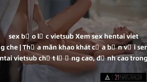 sex bạo lực vietsub Xem sex hentai vietsub cực hot, không che | Thỏa mãn khao khát của bạn với series hentai vietsub chất lượng cao, đỉnh cao trong thể loại anime không che.