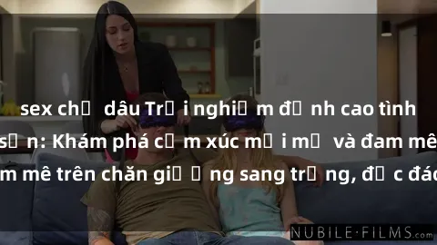 sex chị dâu Trải nghiệm đỉnh cao tình yêu tại sex khách sạn: Khám phá cảm xúc mới mẻ và đam mê trên chăn giường sang trọng, độc đáo, không giới hạn.