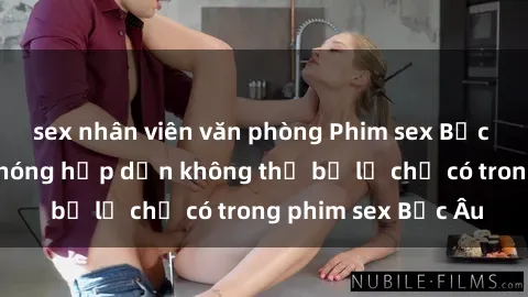 sex nhân viên văn phòng Phim sex Bắc Âu: Những cảnh nóng hấp dẫn không thể bỏ lỡ chỉ có trong phim sex Bắc Âu