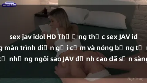 sex jav idol HD Thưởng thức sex JAV idol miễn phí: Những màn trình diễn gợi cảm và nóng bỏng từ những ngôi sao JAV đỉnh cao đã sẵn sàng để bạn khám phá.