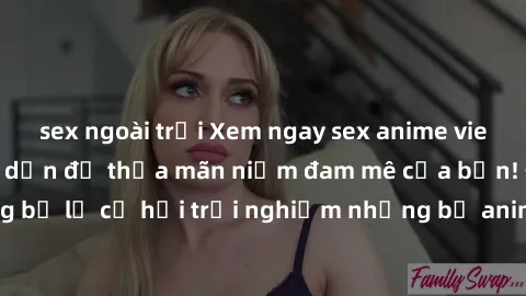 sex ngoài trời Xem ngay sex anime vietsub cực hot và hấp dẫn để thỏa mãn niềm đam mê của bạn! Đừng bỏ lỡ cơ hội trải nghiệm những bộ anime đỉnh cao chỉ có tại đây!
