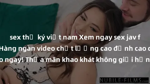 sex thư ký việt nam Xem ngay sex jav full HD miễn phí - Hàng ngàn video chất lượng cao đỉnh cao chỉ cần click vào ngay! Thỏa mãn khao khát không giới hạn, đón chờ những trải nghiệm mới lạ!
