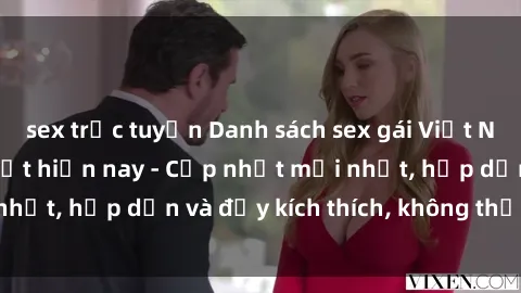 sex trực tuyến Danh sách sex gái Việt Nam sinh viên hot nhất hiện nay - Cập nhật mới nhất, hấp dẫn và đầy kích thích, không thể bỏ qua!
