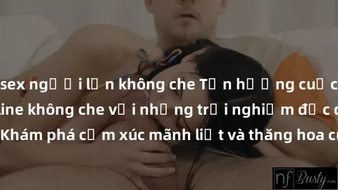 sex người lớn không che Tận hưởng cuộc sống tình dục online không che với những trải nghiệm độc đáo và mới lạ. Khám phá cảm xúc mãnh liệt và thăng hoa cùng đối tác tại các trang web chuyên nghiệp.