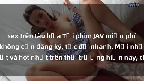 sex trên tàu hỏa Tải phim JAV miễn phí chất lượng cao, không cần đăng ký, tốc độ nhanh. Mới nhất và hot nhất trên thị trường hiện nay, cập nhật hàng ngày.