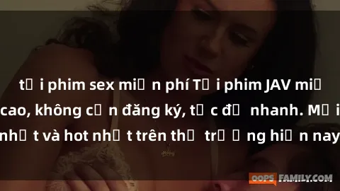 tải phim sex miễn phí Tải phim JAV miễn phí chất lượng cao, không cần đăng ký, tốc độ nhanh. Mới nhất và hot nhất trên thị trường hiện nay, cập nhật hàng ngày.
