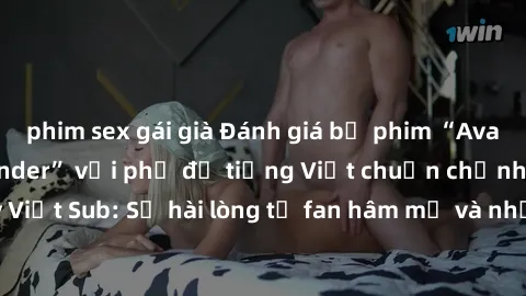 phim sex gái già Đánh giá bộ phim “Avatar: The Last Airbender” với phụ đề tiếng Việt chuẩn chỉnh từ nhóm Jav Việt Sub: Sự hài lòng từ fan hâm mộ và những điểm đáng chú ý trong bộ phim.