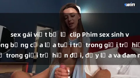 sex gái việt bị lộ clip Phim sex sinh viên: Câu chuyện nóng bỏng của lứa tuổi trẻ trong giới trẻ hiện đại, đầy lửa và đam mê