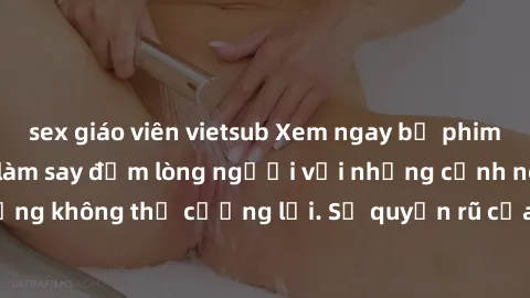 sex giáo viên vietsub Xem ngay bộ phim sex milf hot nhất, làm say đắm lòng người với những cảnh nóng bỏng không thể cưỡng lại. Sự quyến rũ của MILF sẽ khiến bạn mãnh liệt!
