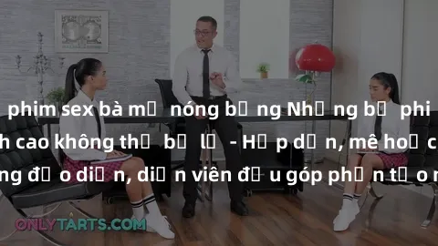 phim sex bà mẹ nóng bỏng Những bộ phim sex gái già đỉnh cao không thể bỏ lỡ - Hấp dẫn, mê hoặc, từng đạo diễn, diễn viên đều góp phần tạo nên sự hấp dẫn, kích thích.