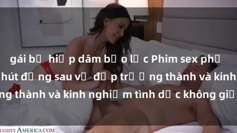 gái bị hiếp dâm bạo lực Phim sex phụ nữ lớn tuổi: Sức hút đằng sau vẻ đẹp trưởng thành và kinh nghiệm tình dục không giới hạn