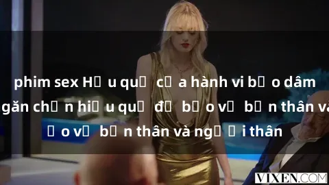 phim sex Hậu quả của hành vi bạo dâm sex và cách ngăn chặn hiệu quả để bảo vệ bản thân và người thân