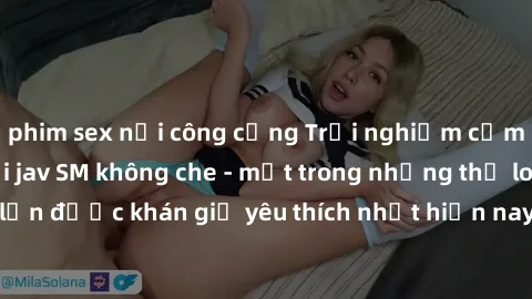 phim sex nơi công cộng Trải nghiệm cảm xúc thăng hoa với jav SM không che - một trong những thể loại phim người lớn được khán giả yêu thích nhất hiện nay. Đảm bảo đem lại sự hấp dẫn, kích thích tối đa