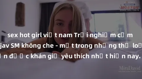 sex hot girl việt nam Trải nghiệm cảm xúc thăng hoa với jav SM không che - một trong những thể loại phim người lớn được khán giả yêu thích nhất hiện nay. Đảm bảo đem lại sự hấp dẫn, kích thích tối đa 