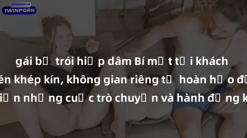 gái bị trói hiếp dâm Bí mật tại khách sạn: Phòng quay lén khép kín, không gian riêng tư hoàn hảo để thực hiện những cuộc trò chuyện và hành động không bị người khác phát hiện.