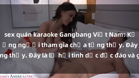 sex quán karaoke Gangbang Việt Nam: Kỷ lục mới với số lượng người tham gia chưa từng thấy. Đây là lễ hội tình dục độc đáo và gây sốc.