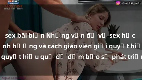 sex bãi biển Những vấn đề về sex học sinh: Các yếu tố ảnh hưởng và cách giáo viên giải quyết hiệu quả để đảm bảo sự phát triển toàn diện.
