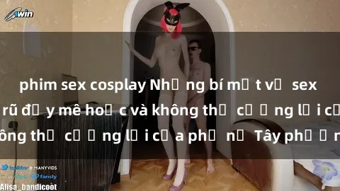 phim sex cosplay Những bí mật về sex gái Tây: Sự quyến rũ đầy mê hoặc và không thể cưỡng lại của phụ nữ Tây phương