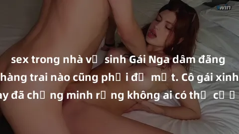 sex trong nhà vệ sinh Gái Nga dâm đãng khiến tim bất cứ chàng trai nào cũng phải đỏ mặt. Cô gái xinh đẹp này đã chứng minh rằng không ai có thể cưỡng lại khi cô làm tình đắm say.