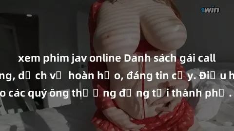 xem phim jav online Danh sách gái call girl vip chất lượng, dịch vụ hoàn hảo, đáng tin cậy. Điều hấp dẫn cho các quý ông thượng đẳng tại thành phố. Hãy nhấc máy và đặt lịch ngay!