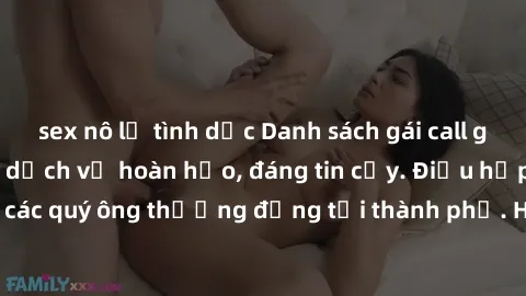 sex nô lệ tình dục Danh sách gái call girl vip chất lượng, dịch vụ hoàn hảo, đáng tin cậy. Điều hấp dẫn cho các quý ông thượng đẳng tại thành phố. Hãy nhấc máy và đặt lịch ngay!