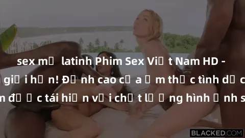 sex mỹ latinh Phim Sex Việt Nam HD - Xem ngay và không giới hạn! Đỉnh cao của ẩm thực tình dục Việt Nam được tái hiện với chất lượng hình ảnh sắc nét. Hãy thưởng thức ngay!
