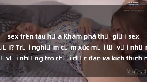 sex trên tàu hỏa Khám phá thế giới sex trực tuyến: Hơn tuổi? Trải nghiệm cảm xúc mới lạ với những trò chơi độc đáo và kích thích người lớn