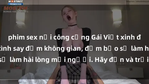 phim sex nơi công cộng Gái Việt xinh đẹp, nồng nàn làm tình say đắm không gian, đảm bảo sẽ làm hài lòng mọi người. Hãy đến và trải nghiệm ngay!