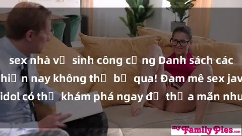 sex nhà vệ sinh công cộng Danh sách các idol JAV hot nhất hiện nay không thể bỏ qua! Đam mê sex jav idol có thể khám phá ngay để thỏa mãn nhu cầu giải trí của mình!